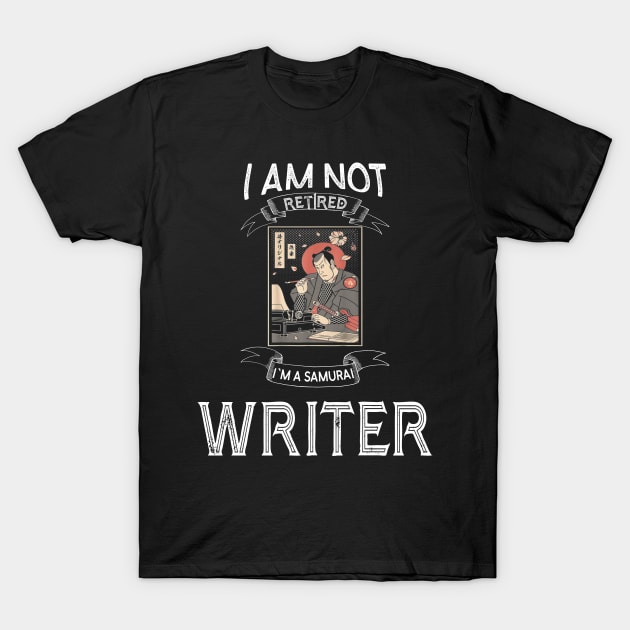 I am not retired I`m a Samurai Writer - Funny Samurai Champloo T-shirt T-Shirt by kikuchu